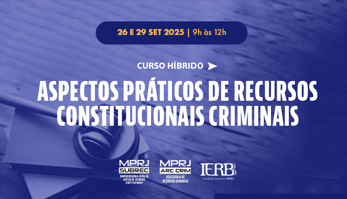 IERBB/MPRJ promove debates sobre aspectos práticos de recursos constitucionais criminais
